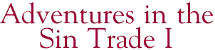 Adventures in the Sin Trade I