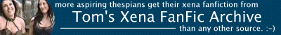 Come visit Tom's Xena Fan Fiction Archive
