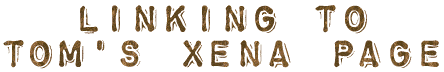 Linking to Tom's Xena Page