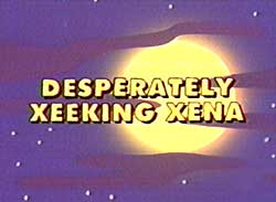 Desperately Xeeking Xena